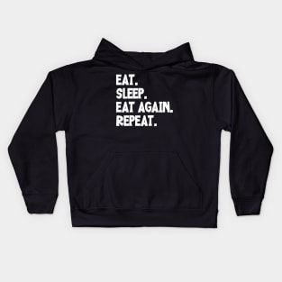 EAT. SLEEP. EAT AGAIN. REPEAT. Kids Hoodie